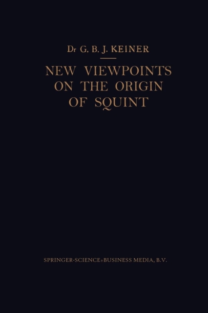 New Viewpoints on the Origin of Squint : A Clinical and Statistical Study on its Nature, Cause and Therapy, Paperback / softback Book