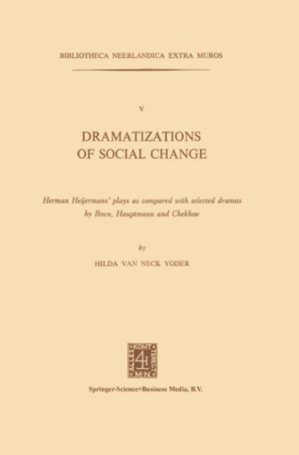 Dramatizations of Social Change : Herman Heijermans' plays as compared with selected dramas by Ibsen, Hauptmann and Chekhov, PDF eBook