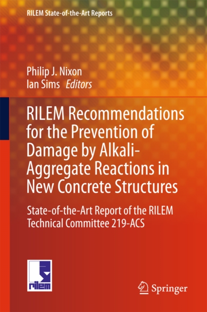 RILEM Recommendations for the Prevention of Damage by Alkali-Aggregate Reactions in New Concrete Structures : State-of-the-Art Report of the RILEM Technical Committee 219-ACS, PDF eBook
