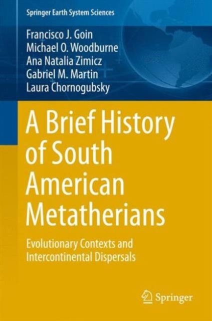 A Brief History of South American Metatherians : Evolutionary Contexts and Intercontinental Dispersals, Hardback Book