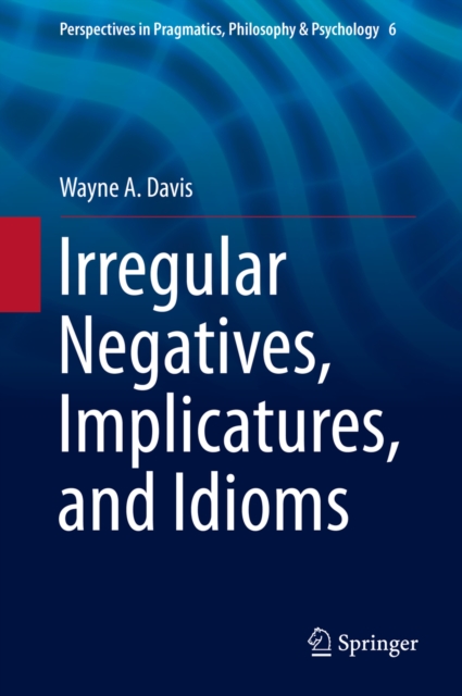 Irregular Negatives, Implicatures, and Idioms, PDF eBook