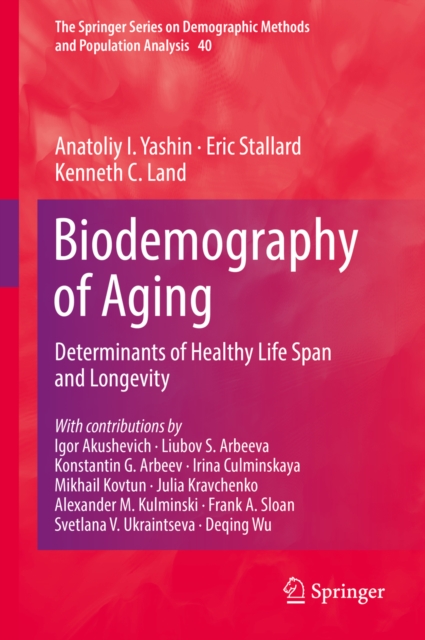 Biodemography of Aging : Determinants of Healthy Life Span and Longevity, PDF eBook