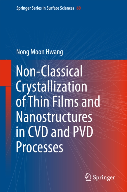 Non-Classical Crystallization of Thin Films and Nanostructures in CVD and PVD Processes, PDF eBook