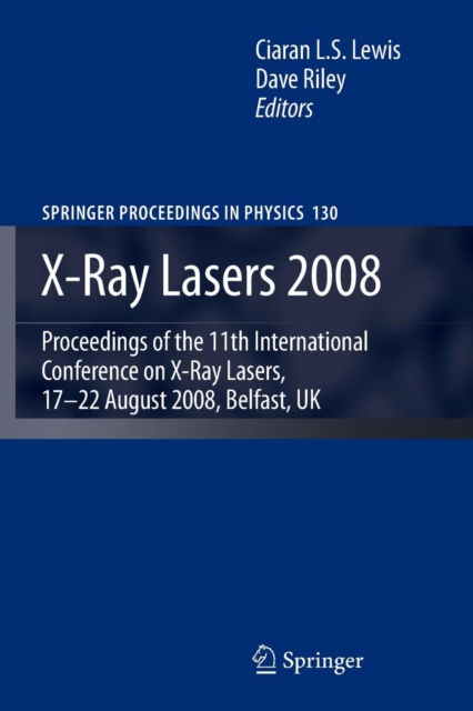 X-Ray Lasers 2008 : Proceedings of the 11th International Conference on X-Ray Lasers, 17-22 August 2008, Belfast, UK, Paperback / softback Book