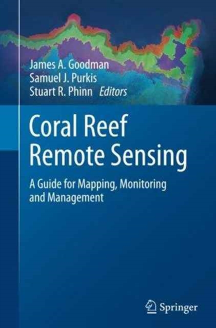 Coral Reef Remote Sensing : A Guide for Mapping, Monitoring and Management, Paperback / softback Book