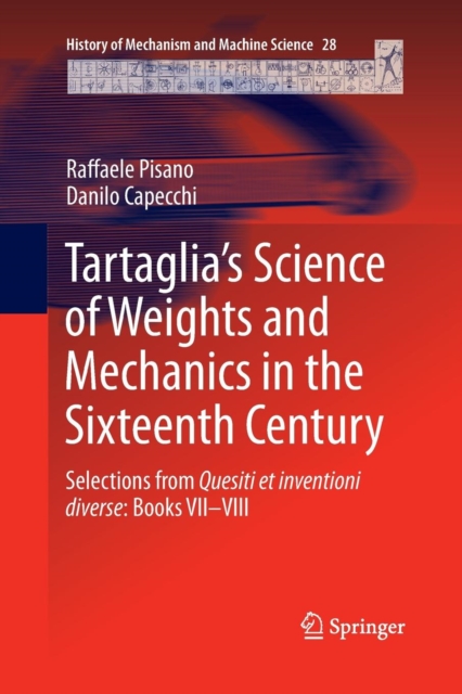 Tartaglia’s Science of Weights and Mechanics in the Sixteenth Century : Selections from Quesiti et inventioni diverse: Books VII–VIII, Paperback / softback Book