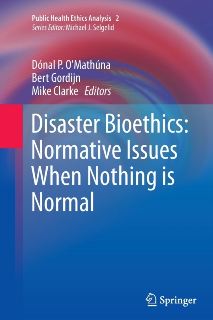 Disaster Bioethics: Normative Issues When Nothing is Normal, Paperback / softback Book