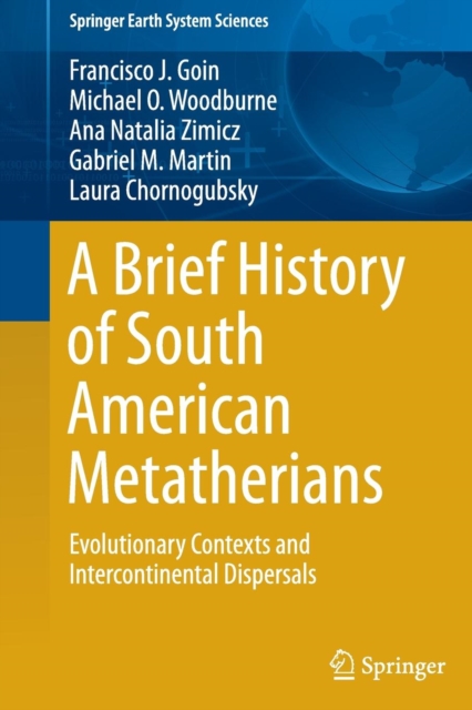 A Brief History of South American Metatherians : Evolutionary Contexts and Intercontinental Dispersals, Paperback / softback Book