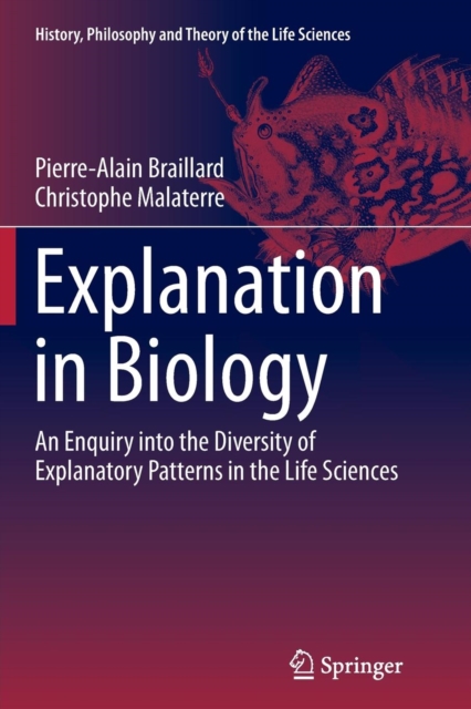 Explanation in Biology : An Enquiry into the Diversity of Explanatory Patterns in the Life Sciences, Paperback / softback Book