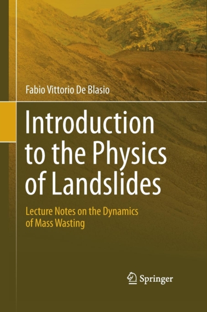 Introduction to the Physics of Landslides : Lecture notes on the dynamics of mass wasting, Paperback / softback Book