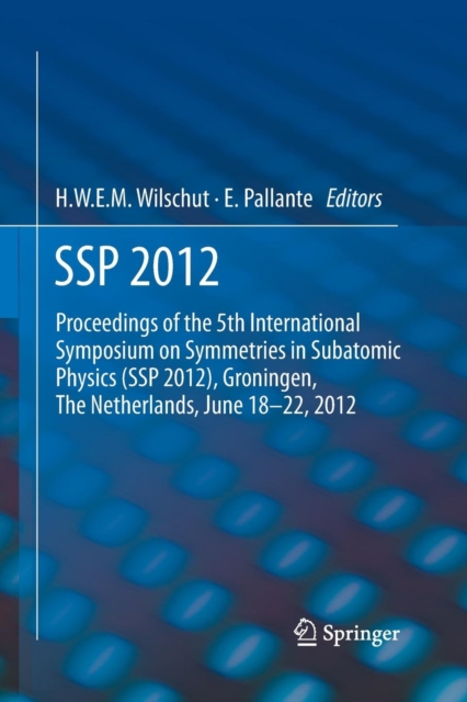 SSP 2012 : Proceedings of the 5th International Symposium on Symmetries in Subatomic Physics (SSP 2012), Groningen, The Netherlands, June 18-22, 2012., Paperback / softback Book
