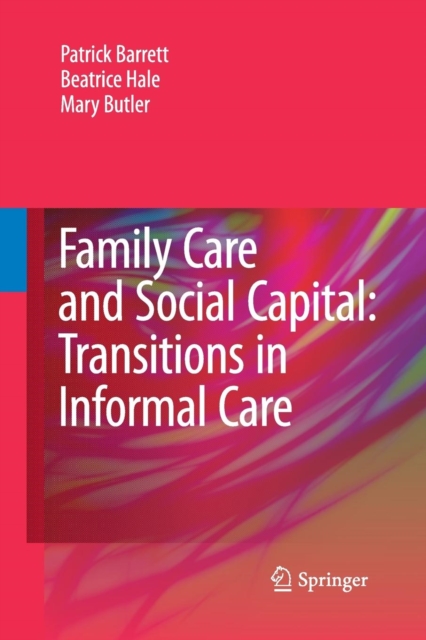 Family Care and Social Capital: Transitions in Informal Care, Paperback / softback Book