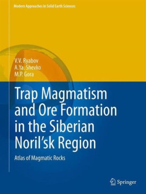 Trap Magmatism and Ore Formation in the Siberian Noril'sk Region : Volume 1. Trap Petrology; Volume 2. Atlas of Magmatic Rocks, Hardback Book