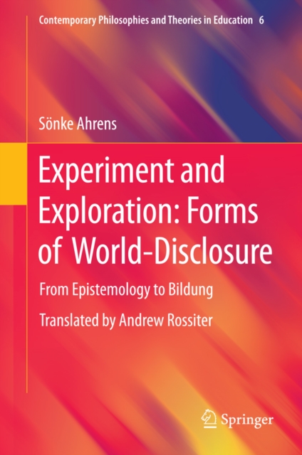 Experiment and Exploration: Forms of World-Disclosure : From Epistemology to Bildung, PDF eBook