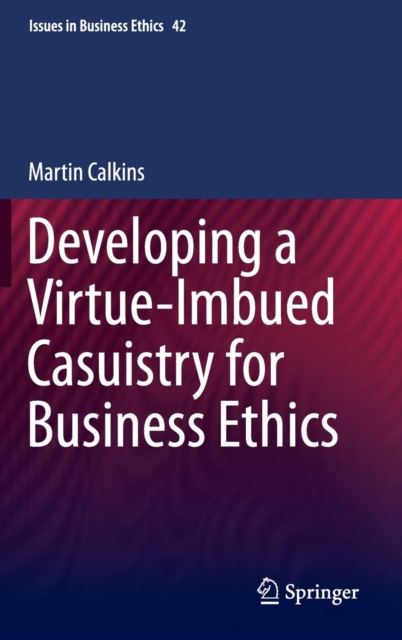Developing a Virtue-Imbued Casuistry for Business Ethics, Hardback Book