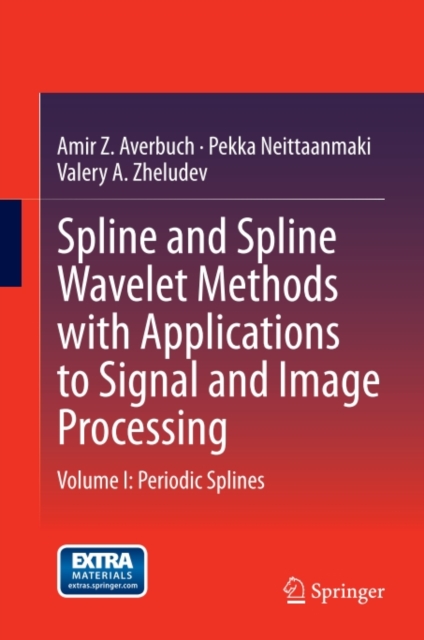 Spline and Spline Wavelet Methods with Applications to Signal and Image Processing : Volume I: Periodic Splines, PDF eBook