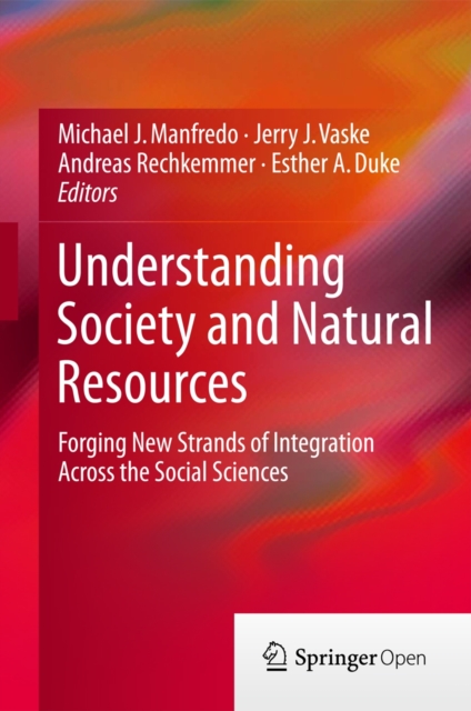 Understanding Society and Natural Resources : Forging New Strands of Integration Across the Social Sciences, Hardback Book