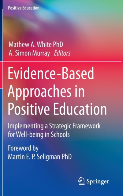 Evidence-Based Approaches in Positive Education : Implementing a Strategic Framework for Well-being in Schools, Hardback Book