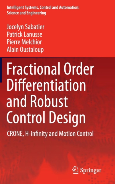 Fractional Order Differentiation and Robust Control Design : CRONE, H-infinity and Motion Control, Hardback Book