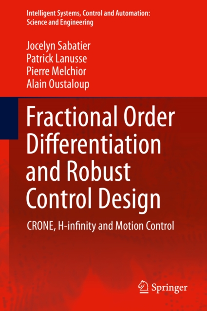 Fractional Order Differentiation and Robust Control Design : CRONE, H-infinity and Motion Control, PDF eBook