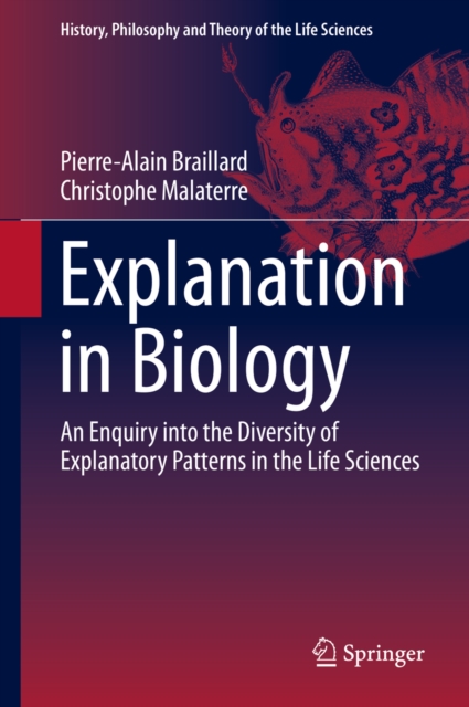 Explanation in Biology : An Enquiry into the Diversity of Explanatory Patterns in the Life Sciences, PDF eBook