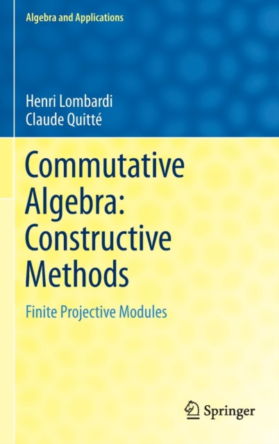 Commutative Algebra: Constructive Methods : Finite Projective Modules, Hardback Book
