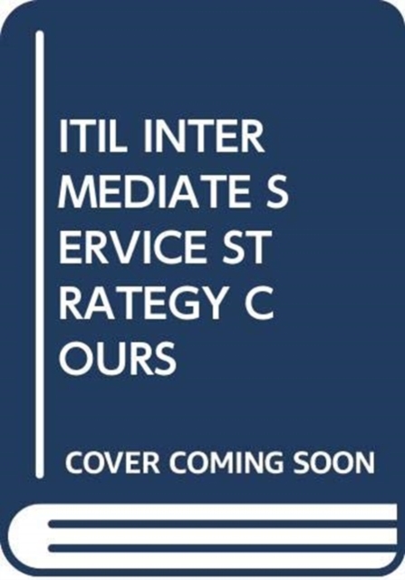 ITIL INTERMEDIATE SERVICE STRATEGY COURS, Paperback Book
