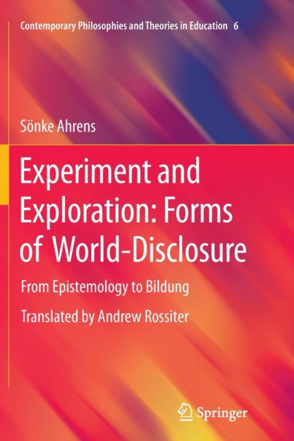 Experiment and Exploration: Forms of World-Disclosure : From Epistemology to Bildung, Paperback / softback Book