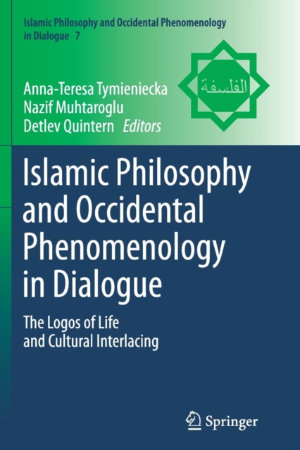Islamic Philosophy and Occidental Phenomenology in Dialogue : The Logos of Life and Cultural Interlacing, Paperback / softback Book
