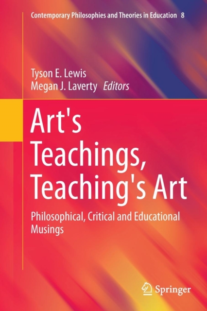 Art's Teachings, Teaching's Art : Philosophical, Critical and Educational Musings, Paperback / softback Book