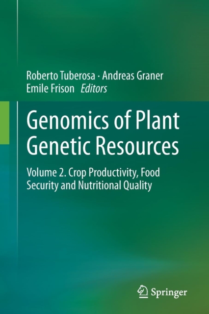 Genomics of Plant Genetic Resources : Volume 2. Crop productivity, food security and nutritional quality, Paperback / softback Book