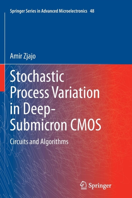 Stochastic Process Variation in Deep-Submicron CMOS : Circuits and Algorithms, Paperback / softback Book