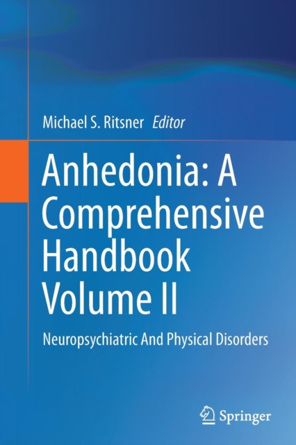 Anhedonia: A Comprehensive Handbook Volume II : Neuropsychiatric And Physical Disorders, Paperback / softback Book