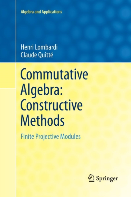Commutative Algebra: Constructive Methods : Finite Projective Modules, Paperback / softback Book