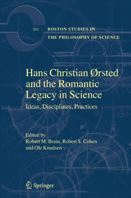 Hans Christian Orsted and the Romantic Legacy in Science : Ideas, Disciplines, Practices, Paperback / softback Book