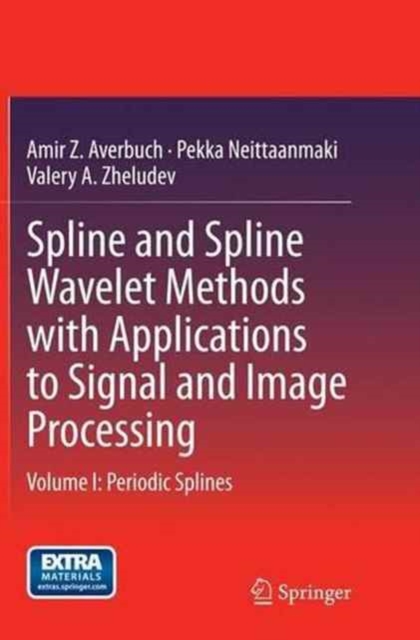 Spline and Spline Wavelet Methods with Applications to Signal and Image Processing : Volume I: Periodic Splines, Paperback / softback Book
