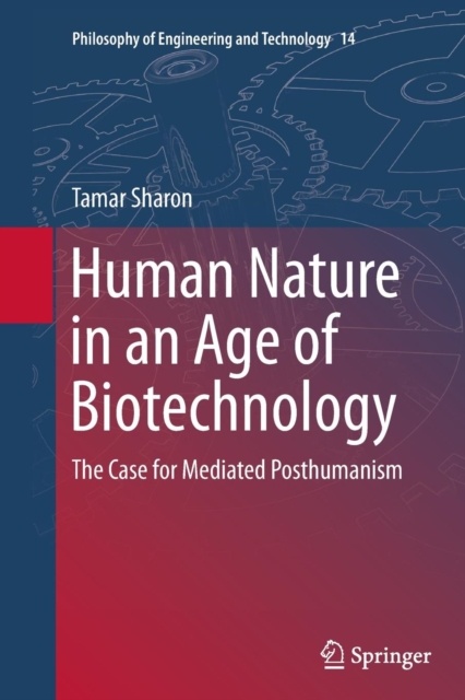Human Nature in an Age of Biotechnology : The Case for Mediated Posthumanism, Paperback / softback Book