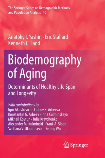 Biodemography of Aging : Determinants of Healthy Life Span and Longevity, Paperback / softback Book