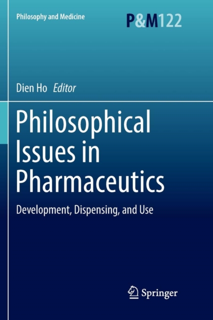 Philosophical Issues in Pharmaceutics : Development, Dispensing, and Use, Paperback / softback Book