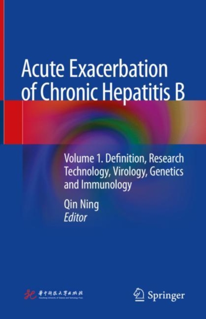 Acute Exacerbation of Chronic Hepatitis B : Volume 1. Definition, Research Technology, Virology, Genetics and Immunology, Hardback Book