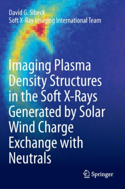 Imaging Plasma Density Structures in the Soft X-Rays Generated by Solar Wind Charge Exchange with Neutrals, Hardback Book