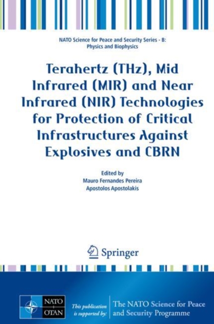 Terahertz (THz), Mid Infrared (MIR) and Near Infrared (NIR) Technologies for Protection of Critical Infrastructures Against Explosives and CBRN, Hardback Book