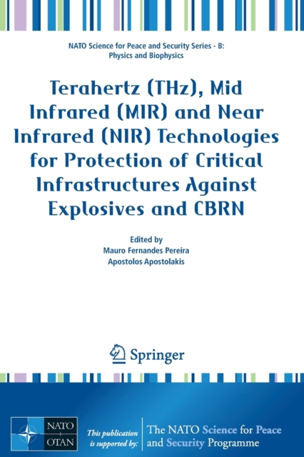 Terahertz (THz), Mid Infrared (MIR) and Near Infrared (NIR) Technologies for Protection of Critical Infrastructures Against Explosives and CBRN, Paperback / softback Book