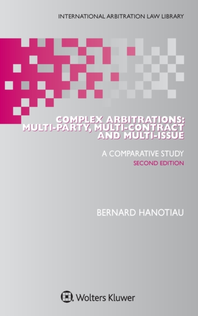 Complex Arbitrations : Multi-party, Multi-contract and Multi-issue, Hardback Book