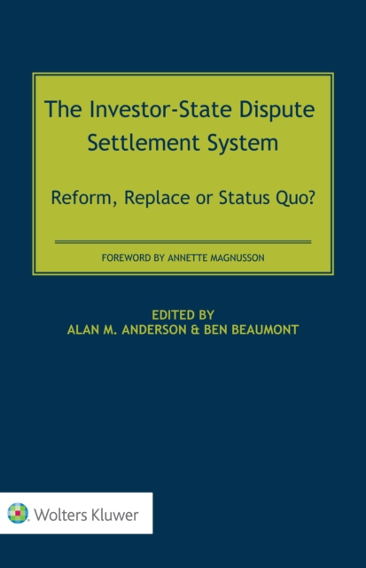 The Investor-State Dispute Settlement System : Reform, Replace or Status Quo?, PDF eBook
