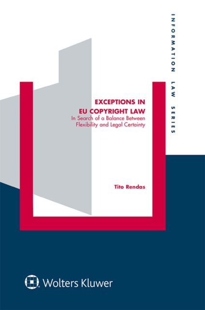 Exceptions in EU Copyright Law : In Search of a Balance Between Flexibility and Legal Certainty, EPUB eBook
