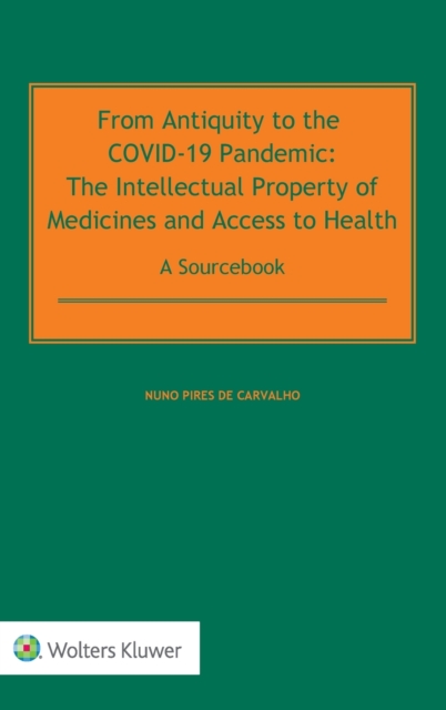 From Antiquity to the COVID-19 Pandemic : The Intellectual Property of Medicines and Access to Health - A Sourcebook, Hardback Book