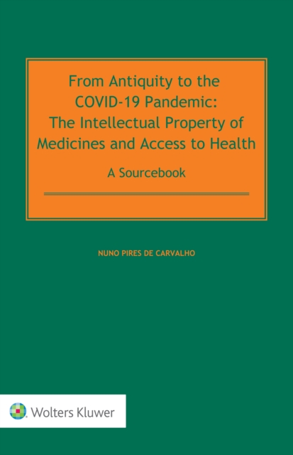 From Antiquity to the COVID-19 Pandemic : The Intellectual Property of Medicines and Access to Health - A Sourcebook, EPUB eBook