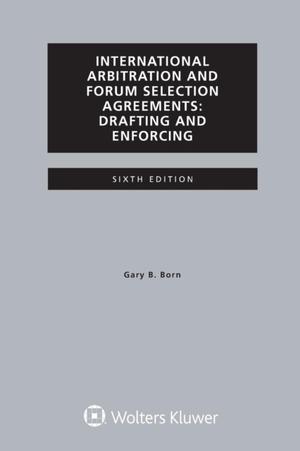 International Arbitration and Forum Selection Agreements, Drafting and Enforcing, Paperback / softback Book