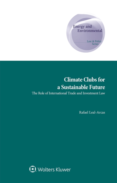 Climate Clubs for a Sustainable Future : The Role of International Trade and Investment Law, EPUB eBook
